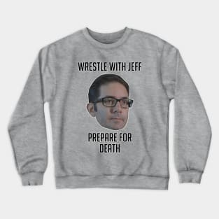 Wrestle With Jeff, Prepare For Death Crewneck Sweatshirt